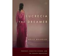 Lucrecia the Dreamer: Prophecy, Cognitive Science, and the Spanish Inquisition