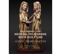 Lucretia Karger The Conservation of Medieval Polychrome Wood Sculptu (Tascabile)