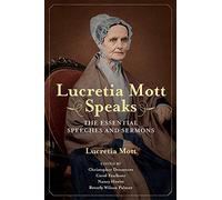 Lucretia Mott Speaks: The Essential Speeches and Sermons