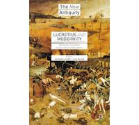 Lucretius and Modernity: Epicurean Encounters Across Time and Disciplines