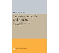 Lucretius on Death and Anxiety: Poetry and Philosophy in DE RERUM NATURA (Princeton Legacy Library)