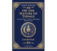 On the Nature of Things: Lucretius' Epic on Science, Philosophy, and the Cosmos (Deluxe Hardbound Edition)