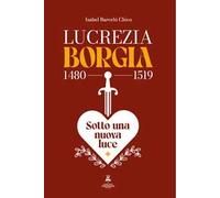 Lucrezia Borgia (1480-1519). Sotto una nuova luce