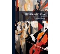 Lucrezia Borgia: Melodramma In Due Atti: Da Rappresentarsi Nel Gran Teatro La Fenice L'autunno 1838
