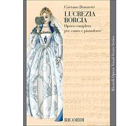 Lucrezia Borgia Opera per Voce e Pianoforte | Gaetano Donizetti | Riduzione per Canto e Pianoforte con Testo Cantato in Italiano | Opera Romantica in Due Atti per Studio ed Esecuzione