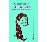 Lucrezia. Trent'anni e un pochino