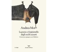 Lucrezio e il pipistrello dagli occhi azzurri. L'universo spiegato con l'alfabeto