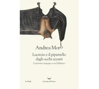 Lucrezio e il pipistrello dagli occhi azzurri. L'universo spiegato con l'alfabeto