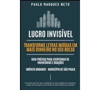 LUCRO INVISÍVEL - TRANSFORME LETRAS MIÚDAS EM MAIS DINHEIRO NO SEU BOLSO - GUIA PRÁTICO PARA ESCRITURAS DE INVENTÁRIOS E DOAÇÕES - IMÓVEIS URBANOS - SP (Portuguese Edition)