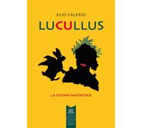 Libri Elio Valerio - Lucullus. La Cucina Fantastica