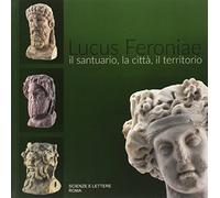 Libri Lucus Feroniae. Il Santuario, La Citta, Il Territorio