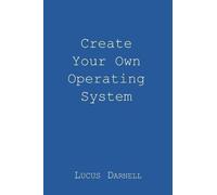 Lucus S Darnell Create Your Own Operating System (Tascabile)