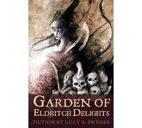 Lucy A Snyder Garden of Eldritch Delights (Tascabile)