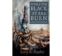 Lucy A Snyder While the Black Stars Burn (Tascabile)