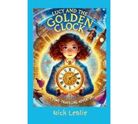 Lucy and the Golden Clock: A Time-Travel Adventure for Young Readers