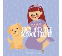 Lucy and the School Helper: A Gentle Story for Kids About Therapy Dogs, Anxiety Relief, and Self-Belief