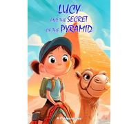 Lucy and the Secret of the Pyramid: Children’s book for ages 6 and up