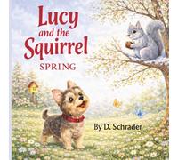 Lucy and the Squirrel Spring: A Gentle Springtime Story of Discovery and Friendship