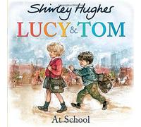 Lucy and Tom at School by Shirley Hughes (2016-07-07)