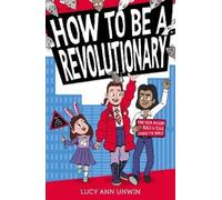 Lucy Ann Unwin How to Be a Revolutionary (Tascabile)