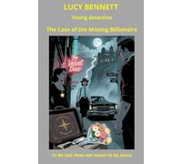 Lucy Bennett young detective: The Case of the Missing Billionaire