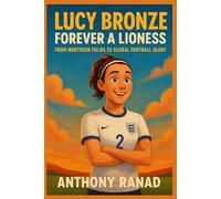 Lucy Bronze Forever a Lioness: From Northern Fields to Global Football Glory