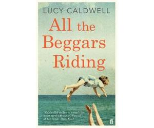 Lucy Caldwell All the Beggars Riding (Tascabile)