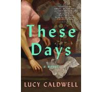 Lucy Caldwell These Days (Copertina rigida)