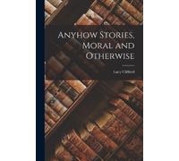 Lucy Clifford Anyhow Stories, Moral and Otherwise (Tascabile)