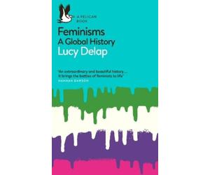 Lucy Delap Feminisms (Tascabile) Pelican Books