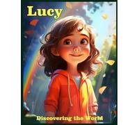 Lucy Discovering the World: A Rainbow of Colors, Curiosity, and Friendship (Illustrated Books for Children)