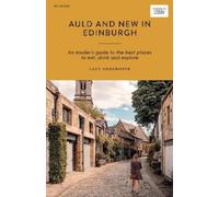 Auld and New in Edinburgh: An Insider's Guide to the Best Places to Eat, Drink, and Explore