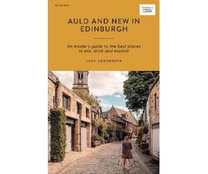 Lucy Dodsworth Auld and New in Edinburgh (Tascabile) Curious Travel Guides