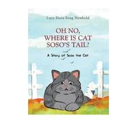 Lucy Dora Feng Newbold Oh No, Where Is Cat Soso’s Tail? (Tascabile)