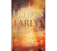 Lucy E Carroll The Hymn Writers of Early Pennsylvania (Tascabile)