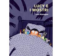 Lucy e i mostri. Ediz. a colori