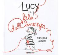 Libri Vanessa Roeder - Lucy E Il Filo Dell'amicizia. Ediz. A Colori