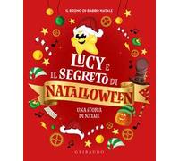 Lucy e il segreto di Natalloween. Ediz. illustrata