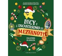 Lucy e l'incantesimo di mezzanotte. Una storia di amicizia. Ediz. a colori