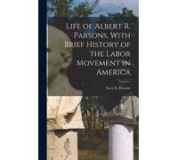 Lucy E (Lucy El Life of Albert R. Parsons, With Brief History (Copertina rigida)