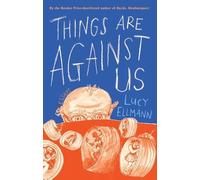 Lucy Ellmann Things Are Against Us (Copertina rigida)