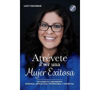 Lucy Escobar Atrévete a ser una mujer exitosa (Tascabile)