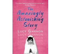 Lucy Gannon The Amazingly Astonishing Story (Copertina rigida)