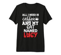 Lucy Gifts all I Need Is Coffee Cat Named Lucy Maglietta Premium