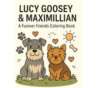Lucy Goosey & Maxmillian: A Furever Friends Coloring Book