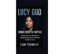 LUCY GUO : From Code to Capital: How the AI Visionary Redefined Tech and the Creator Era