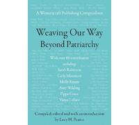 Lucy H. Pearce Weaving our Way Beyond Patriarchy (Tascabile)
