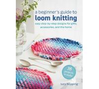 Lucy Hopping A Beginner's Guide to Loom Knitting (Tascabile)