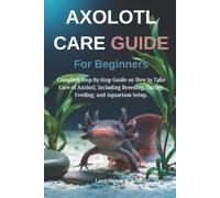 Lucy Howard Axolotl Care Guide for Beginners (Tascabile)