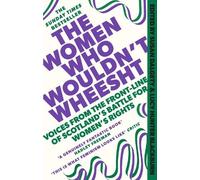 Lucy Hunter Blackburn Susan Dalgety The Women Who Wouldn't Wheesht (Tascabile)